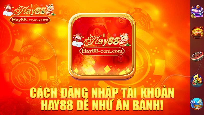 Cách Đăng Nhập Tài Khoản Hay88 Dễ Như Ăn Bánh!