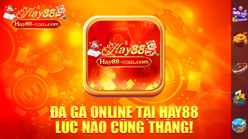 Đá Gà Online Tại Hay88 – Chơi Như Thể Lúc Nào Cũng Thắng!