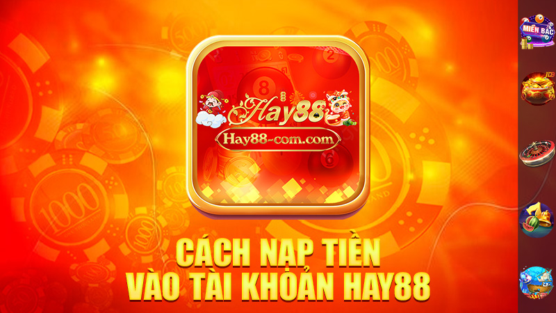 Cách Nạp Tiền Vào Tài Khoản Hay88 Cực Kỳ Dễ Dàng