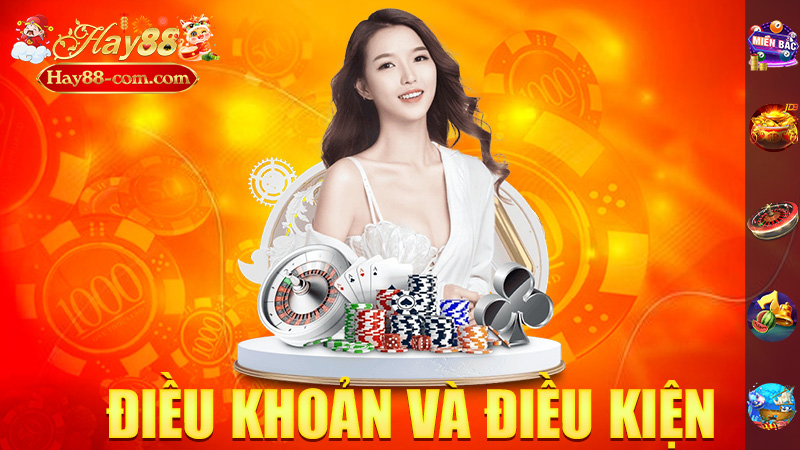 Điều Khoản Và Điều Kiện Hay88 – Bạn Cần Biết Để Không "Bị Lừa"