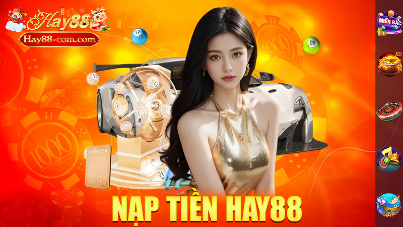 Nạp Tiền Hay88 – Đơn Giản, Nhanh Chóng, Và Siêu An Toàn!
